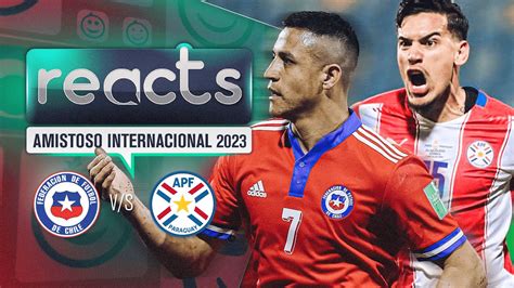 chile vs paraguay amistoso 2023